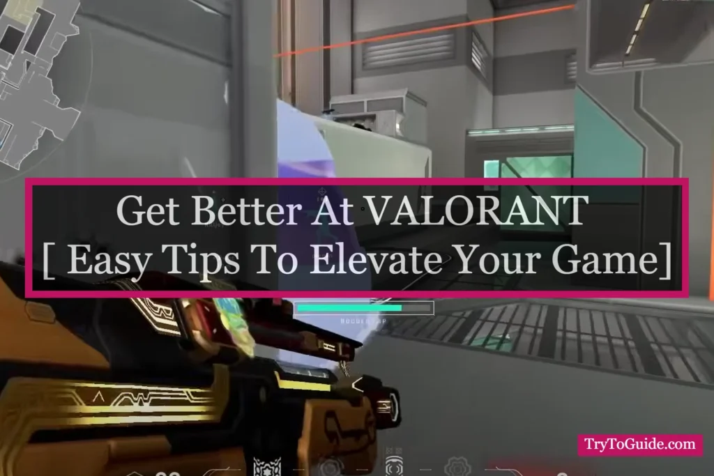 How To Get Better At VALORANT [ Easy Tips To Elevate Your Game]