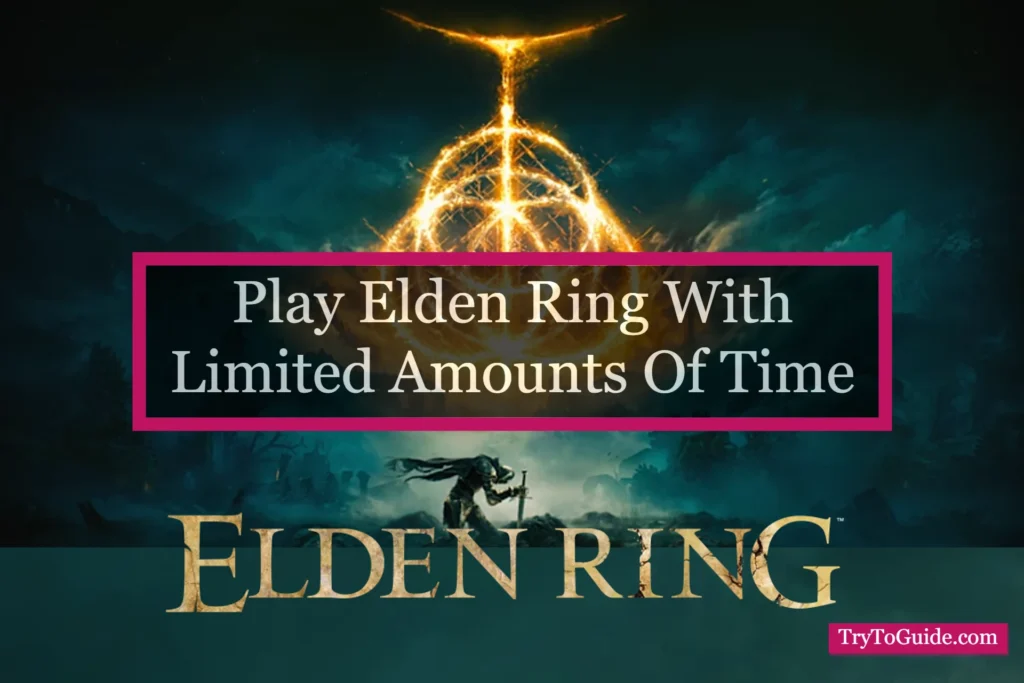 How To Play Elden Ring With Limited Amounts Of Time