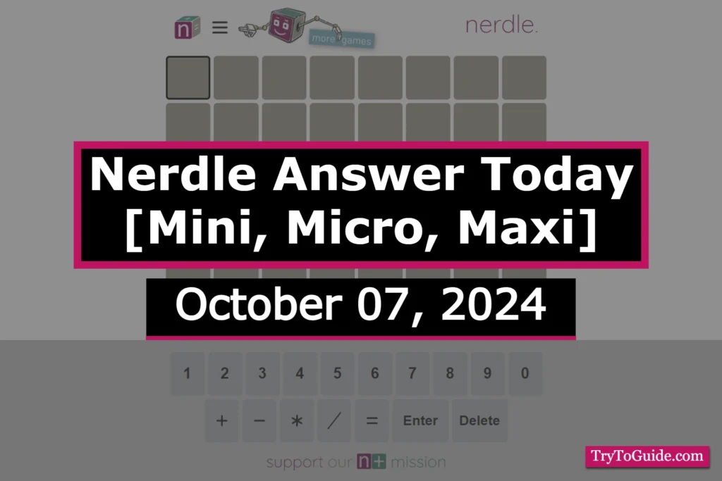 Nerdle Answer Today (October 7 2024) [Mini, Micro, Maxi]